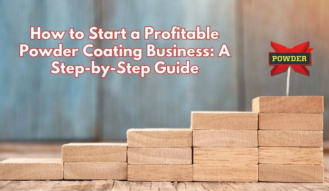 How to Start a Profitable Powder Coating Business in 2025