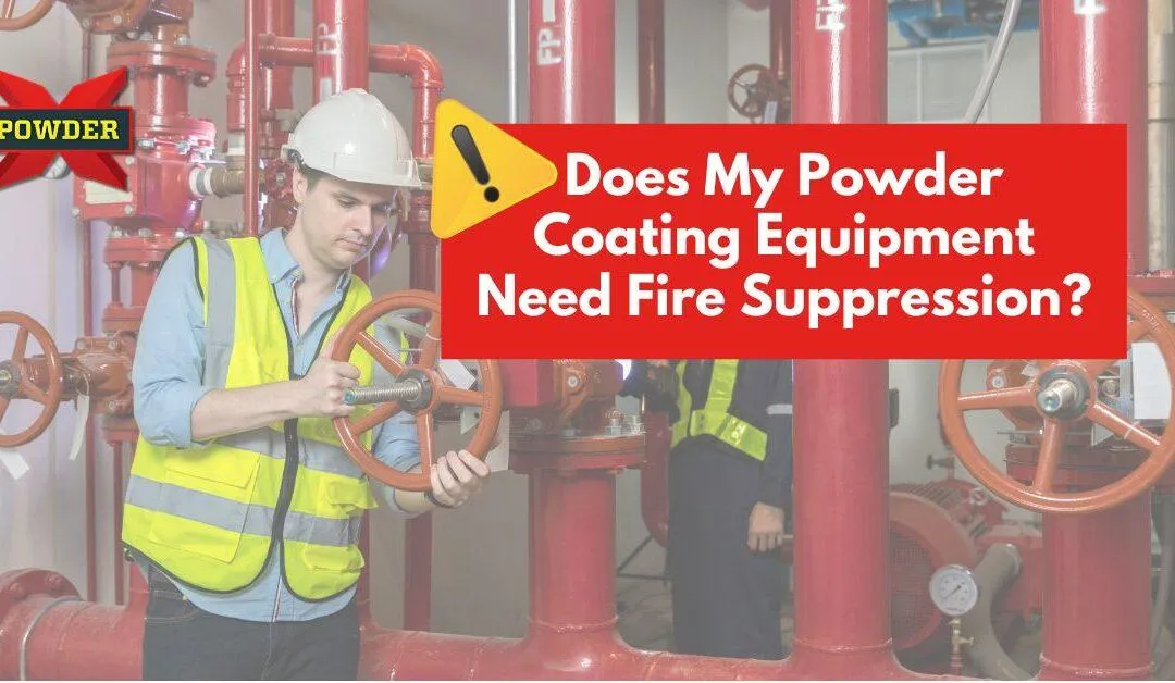 Essential Powder Coating Safety Guide: Do You Need a Fire Suppression System for Your Powder Coating Operation