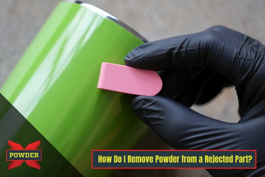 How Do I Remove Powder from a Rejected Part?