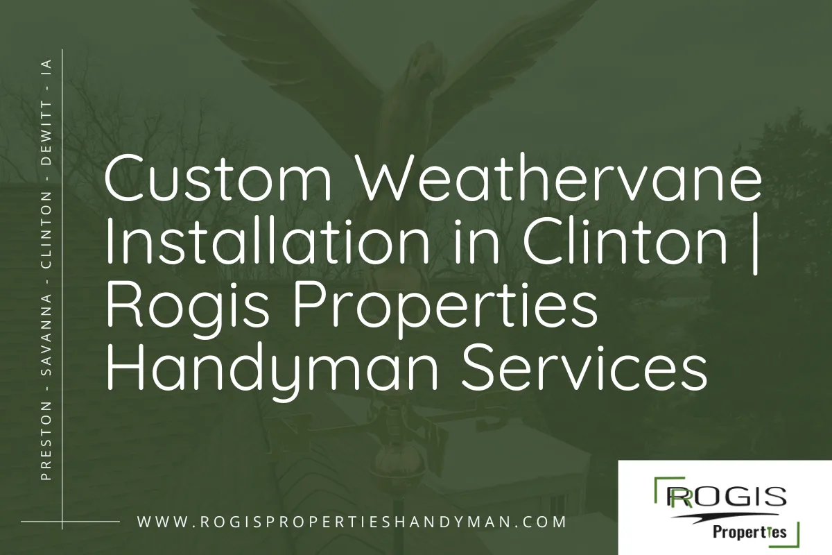 Custom Weathervane Installation in Clinton | Rogis Properties Handyman Services