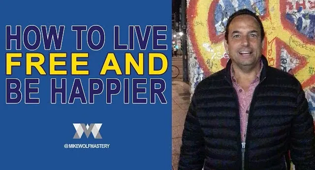 How To Live Free And Be Happier – The Most Important “F” Word