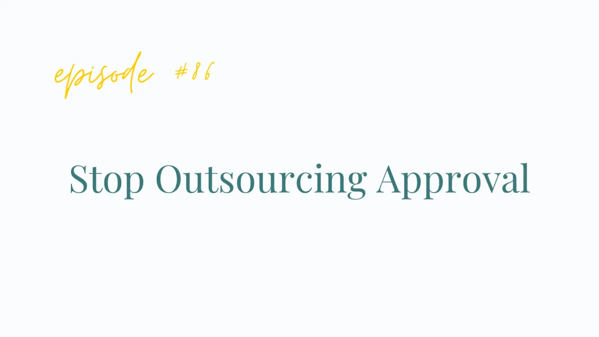 Episode #86 Stop Outsourcing Approval