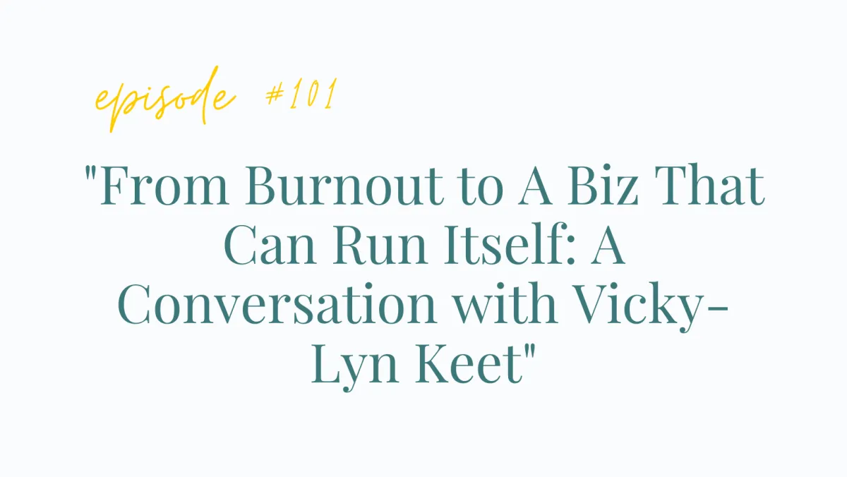 EP# 101 "From Burnout to A Biz That Can Run Itself: A Conversation with Vicky-Lyn Keet"