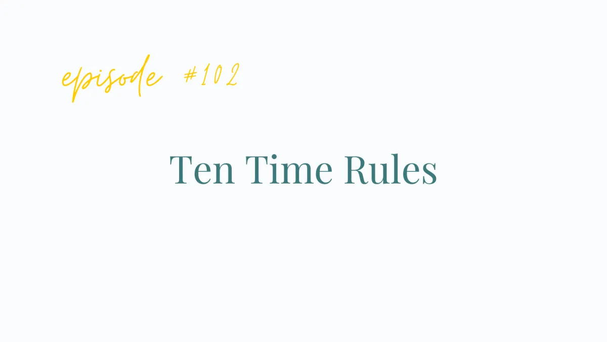 EP# 102 Ten Time Rules