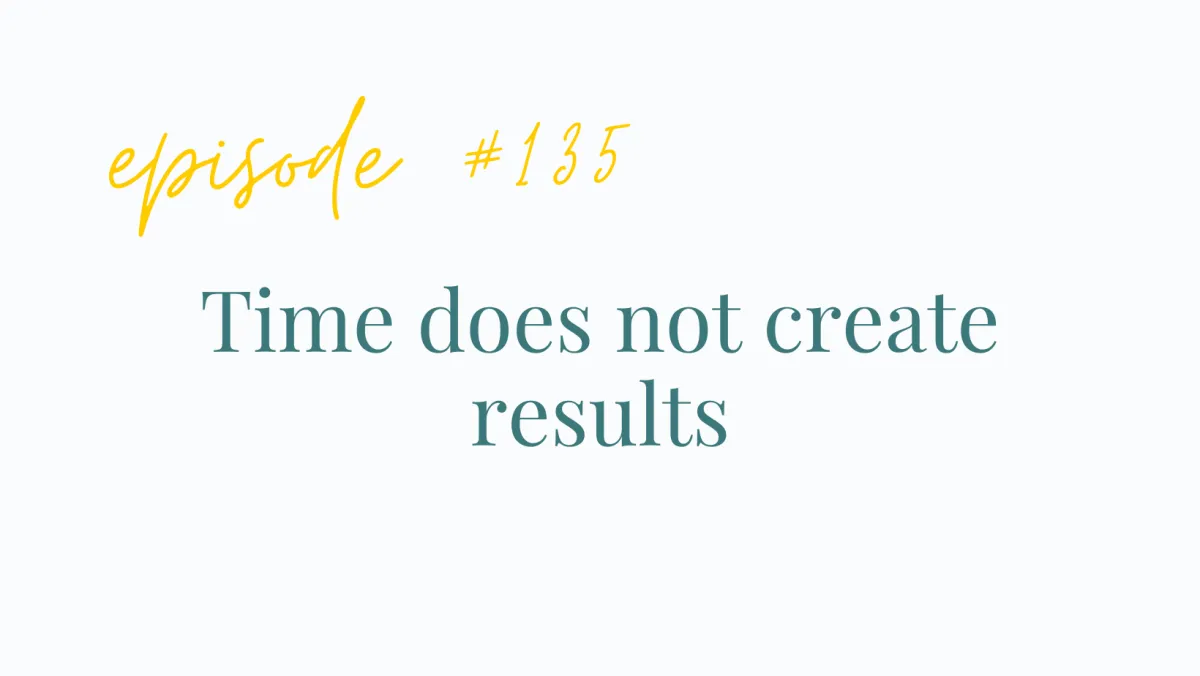 EP# 135 Time does not create results