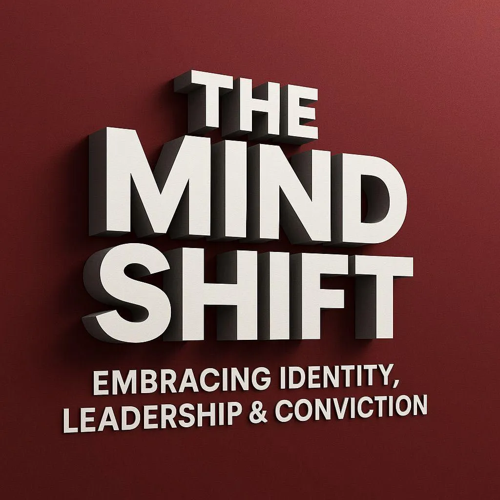 The Mind Shift — Embracing Identity, Leadership & Conviction