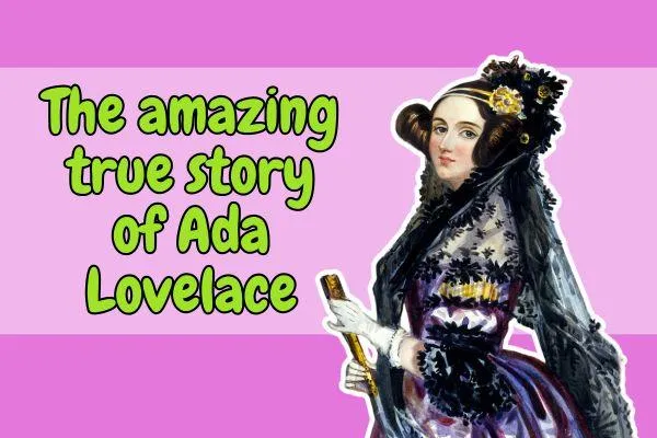 The amazing true story of Ada Lovelace