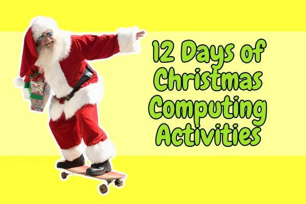 12 Days of Christmas Computing Activities