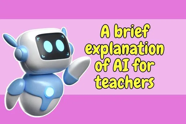 A brief explanation of AI for teachers