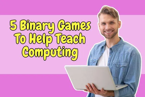 5 Binary Games To Help Teach Computing