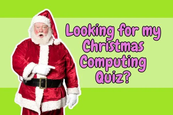 Looking for my Christmas Computing Quiz?