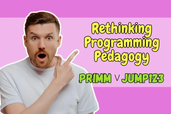 Rethinking Programming Pedagogy: A Comparison of PRIMM and JUMP123