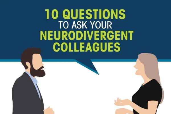 A digital illustration features two silhouetted figures—a man with a beard wearing a suit on the left and a woman with long hair wearing a black dress on the right—engaged in conversation. A large speech bubble between them contains bold text that reads, "10 QUESTIONS TO ASK YOUR NEURODIVERGENT COLLEAGUES." The background is dark blue, with the words "10 QUESTIONS" and "NEURODIVERGENT COLLEAGUES" highlighted in lime green, while "TO ASK YOUR" is in white.
