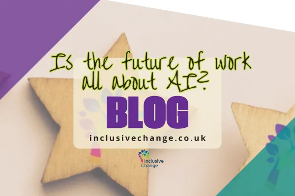 A star with inclusive change logo on, the images asks "is the future all about AI?"