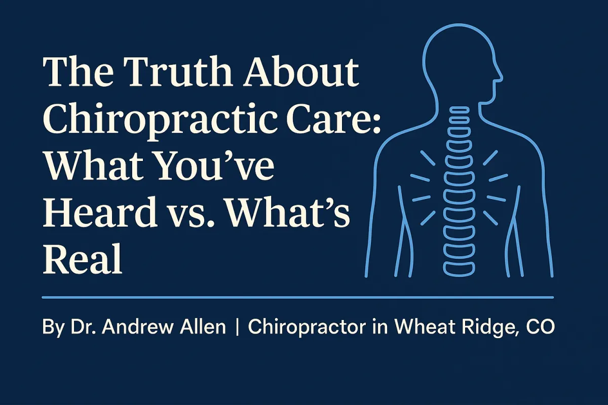 The Truth About Chiropractic Care: What You’ve Heard vs. What’s Real