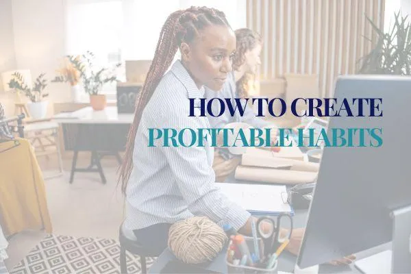 How to create profitable habits