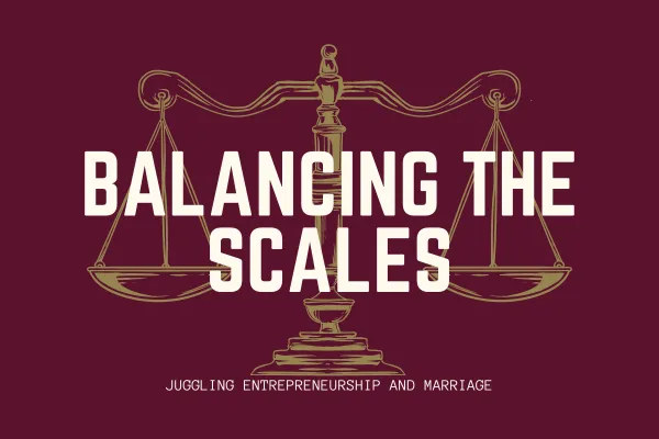Balancing the Scales: Juggling Entrepreneurship and Marriage