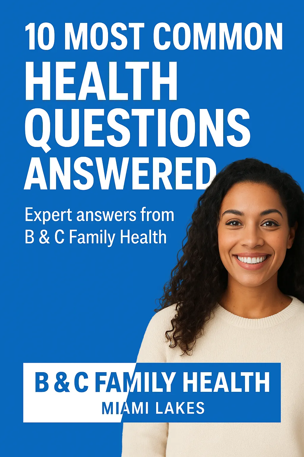 “B & C Family Health Miami Lakes answers the 10 most common health questions with expert primary care, wellness, weight loss, IV therapy, and aesthetic services.”