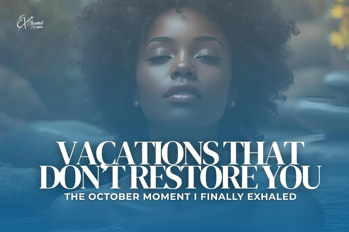 Vacations That Don’t Restore You: The October Moment I Finally Exhaled