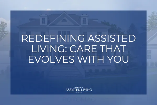 Redefining Assisted Living: Care That Evolves With You