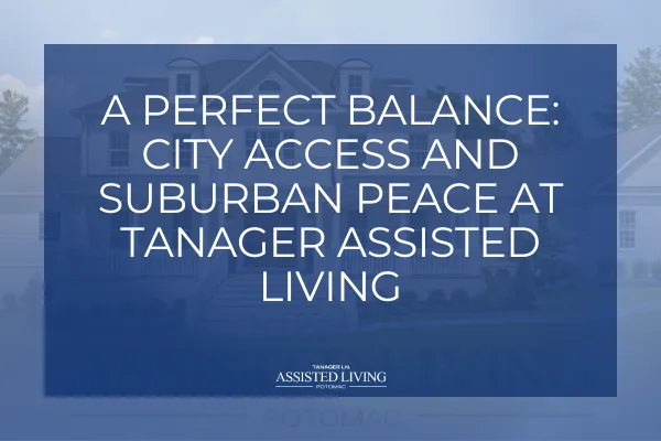 A Perfect Balance: City Access and Suburban Peace at Tanager Assisted Living