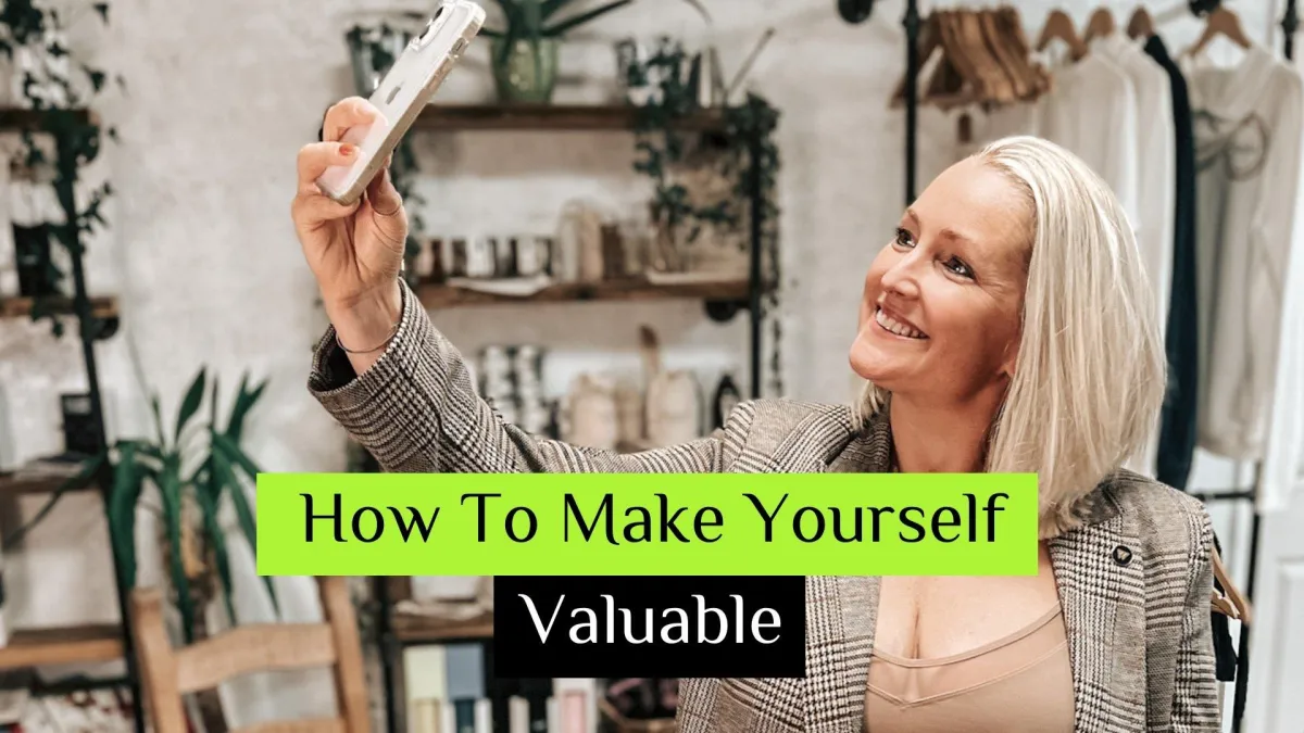 How To Make Yourself Valuable