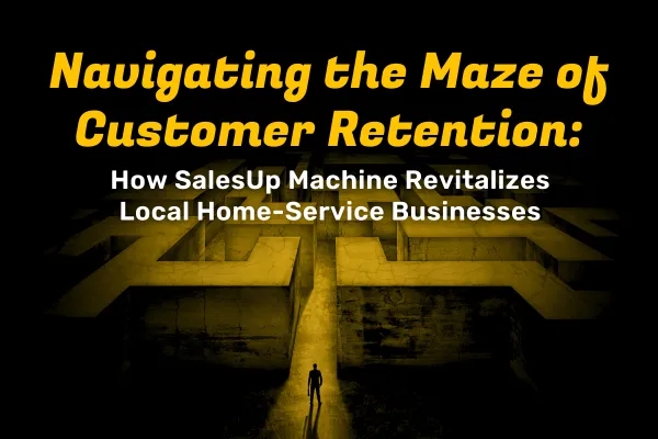 Blog post cover image for: "Navigating the Maze of Customer Retention: How SalesUp Machine Revitalizes Local Home-Service Businesses" that shows an illustration of a man standing in front of an ominous maze.