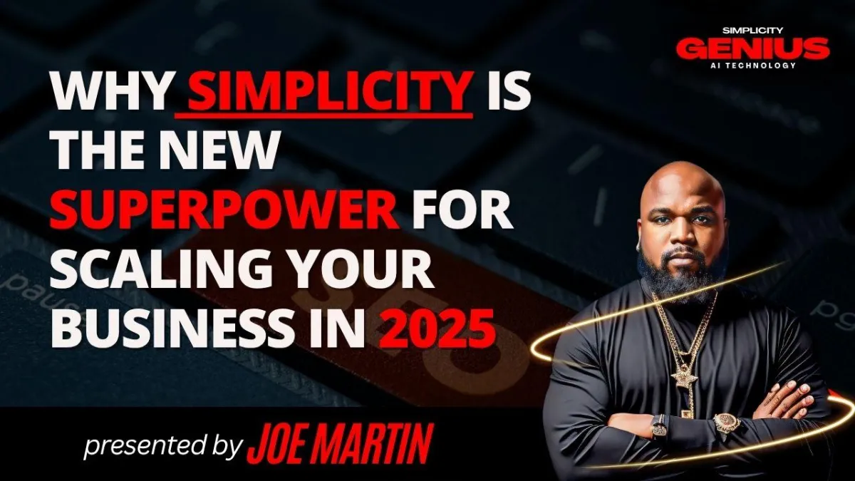 Why Simplicity Is the New Superpower for Scaling Your Business in 2025