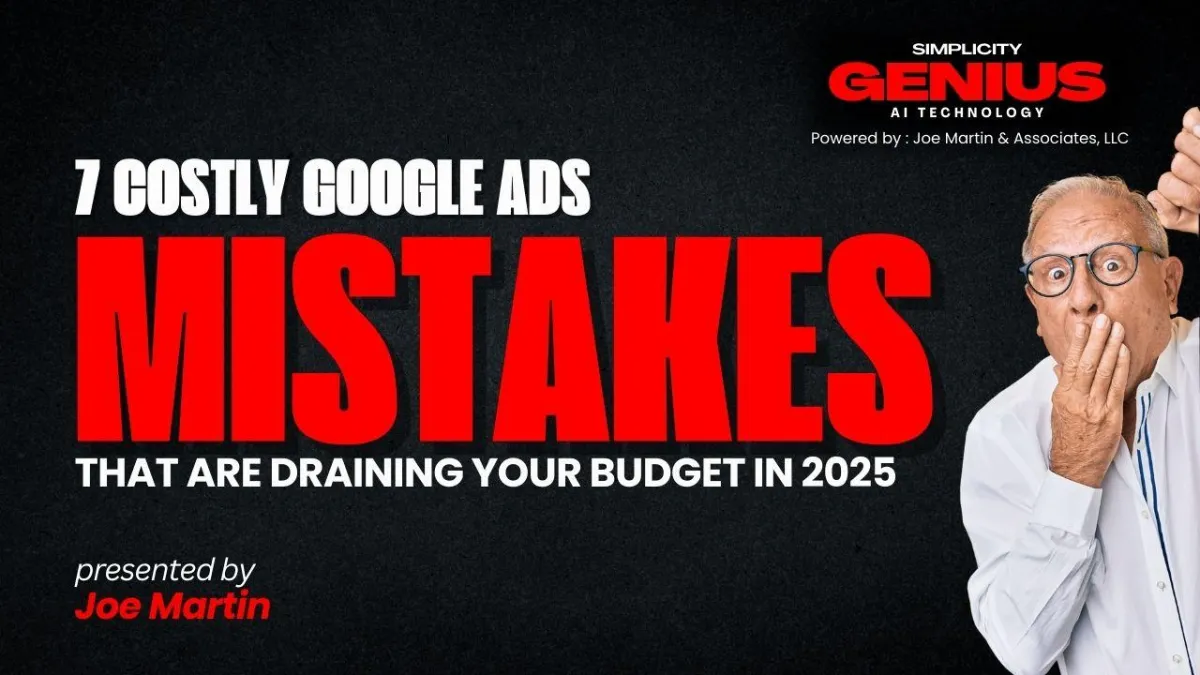 Avoid These 7 Google Ads Mistakes in 2025 | Simplicity Genius by Joe Martin