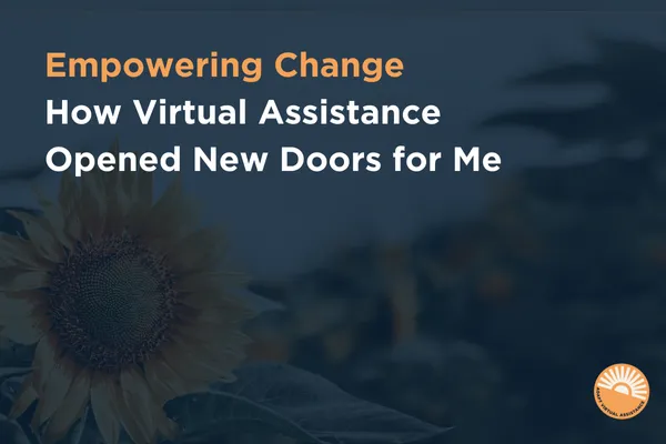 Empowering Change - How Virtual Assistance Opened New Doors for Me