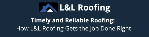 Timely and Reliable Roofing: How L&L Roofing Gets the Job Done Right