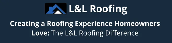Creating a Roofing Experience Homeowners Love: The L&L Roofing Difference