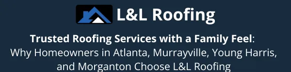 Experience roofing with a personal touch! L&L Roofing serves Atlanta, Murrayville, and Young Harris with expert roofing services backed by integrity, professionalism, and care.