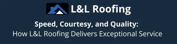 Speed, Courtesy, and Quality: How L&L Roofing Delivers Exceptional Service