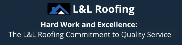 Hard Work and Excellence: The L&L Roofing Commitment to Quality Service