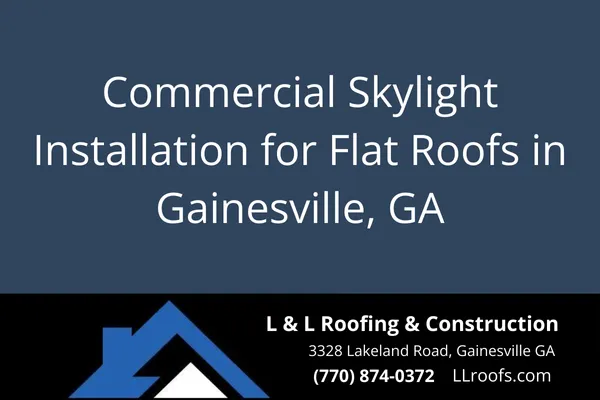 Discover expert commercial skylight installation by L&L Roofing in Gainesville, GA. Increase natural light and energy savings with durable, leak-proof skylights.
