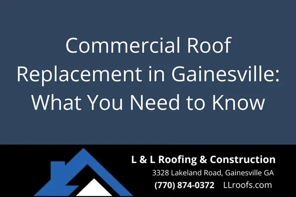 Discover L&L Roofing’s honest approach to commercial roof replacement in Gainesville, GA — from materials to process and why local businesses trust us.