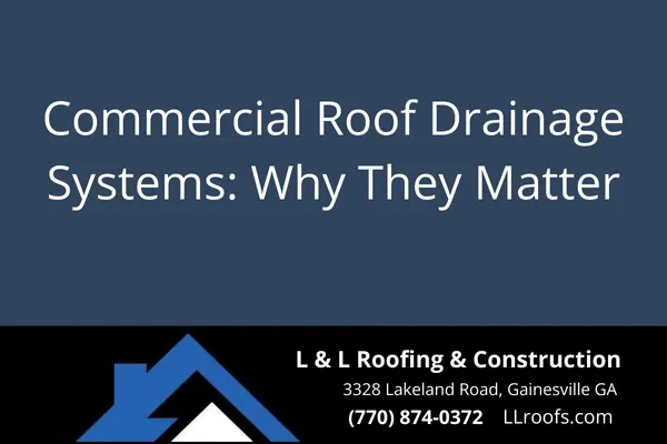 Learn how proper roof drainage protects your commercial building in Gainesville, GA. Expert insights from L&L Roofing & Construction.