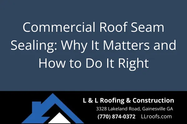 Learn the essentials of seam sealing for commercial roofing systems in Gainesville. Discover proven best practices and how L&L Roofing ensures watertight, long-lasting results.
