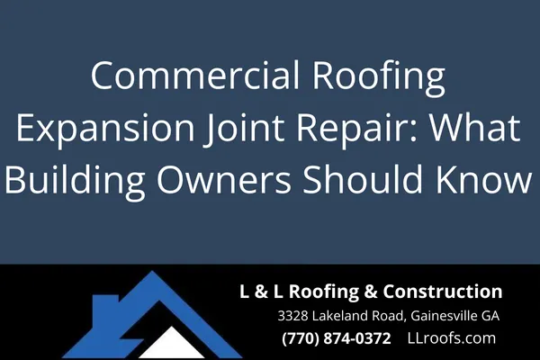 Learn why expansion joint repair is critical in commercial roofing and how L&L Roofing ensures long-lasting solutions for Gainesville buildings.