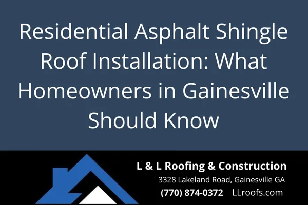 Residential Asphalt Shingle Roof Installation: What Homeowners in Gainesville Should Know