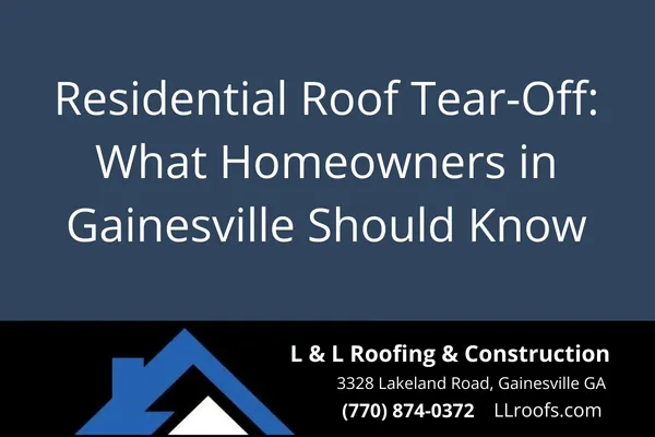 Residential Roof Tear-Off: What Homeowners in Gainesville Should Know