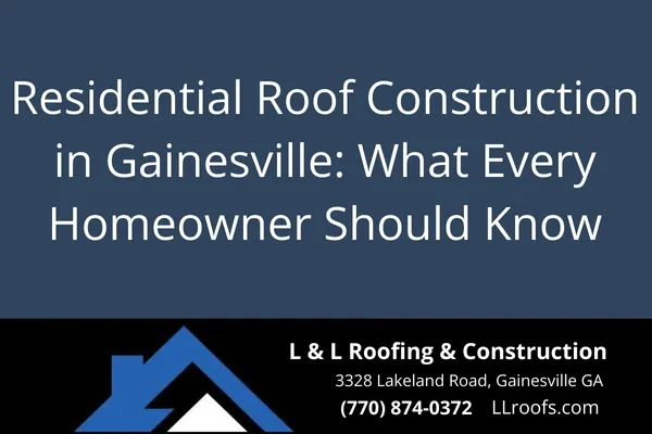Learn what goes into quality new roof construction for homes in Gainesville, GA. Discover expert insights from L&L Roofing & Construction.