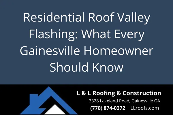 Learn how proper valley flashing protects your roof in Gainesville, GA. Discover expert tips from L&L Roofing on open vs. closed valleys, materials, and installation.
