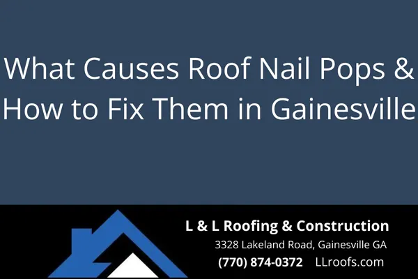 What Causes Roof Nail Pops & How to Fix Them in Gainesville