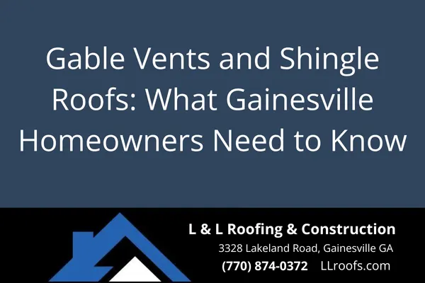 Gable Vents and Shingle Roofs: What Gainesville Homeowners Need to Know