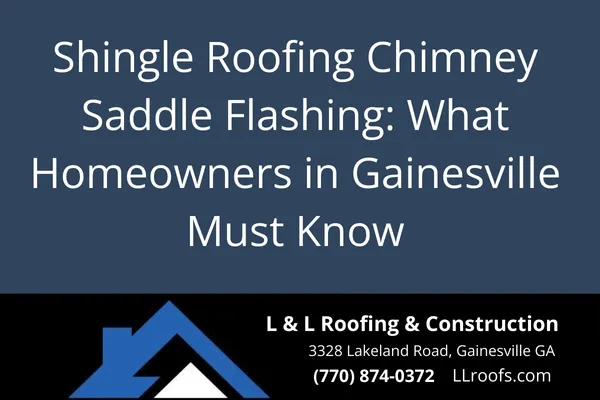 Shingle Roofing Chimney Saddle Flashing: What Homeowners in Gainesville Must Know