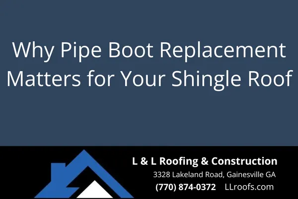 Why Pipe Boot Replacement Matters for Your Shingle Roof