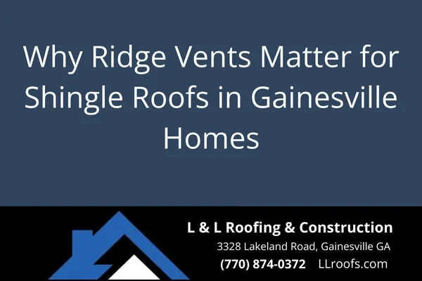 Why Ridge Vents Matter for Shingle Roofs in Gainesville Homes