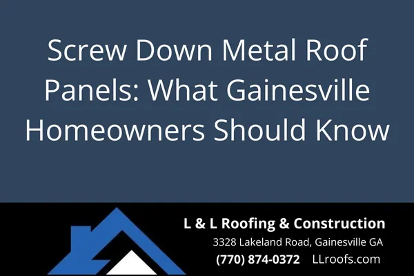 Learn the pros, cons, and maintenance essentials of screw down metal roofing systems in Gainesville, GA.